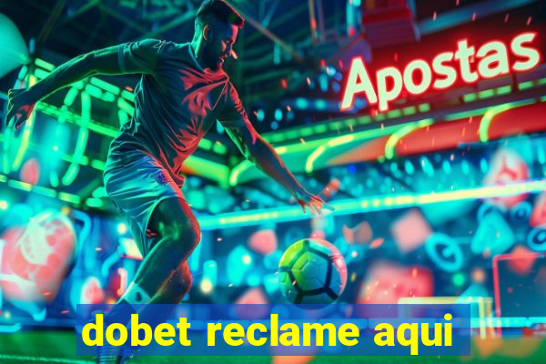 dobet reclame aqui