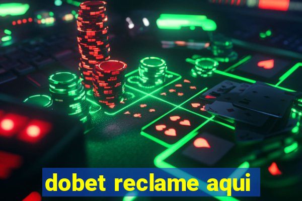 dobet reclame aqui