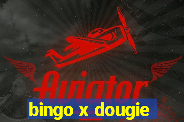 bingo x dougie