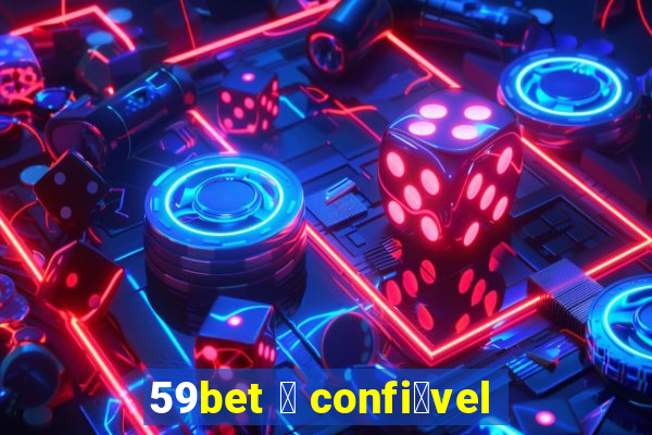 59bet 茅 confi谩vel