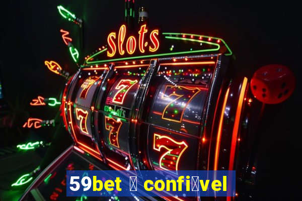 59bet 茅 confi谩vel