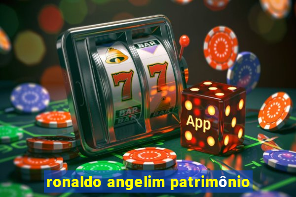 ronaldo angelim patrimônio