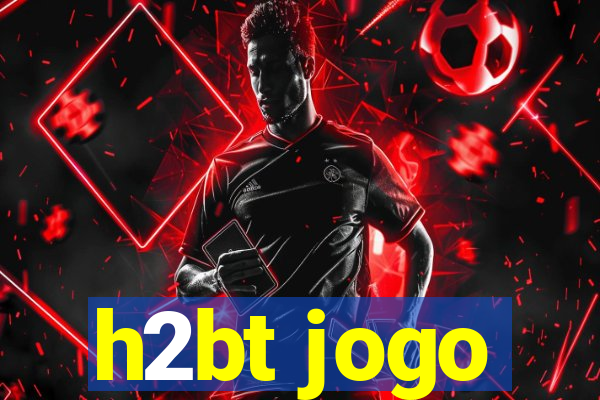 h2bt jogo