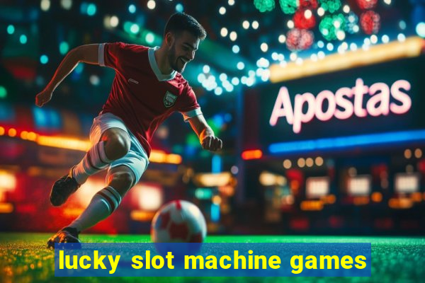 lucky slot machine games