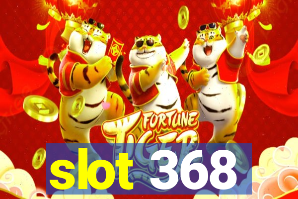 slot 368