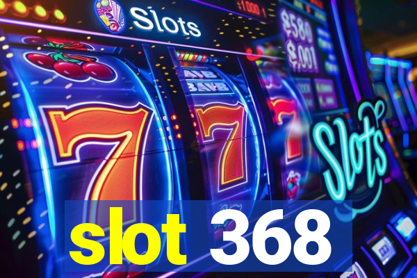 slot 368