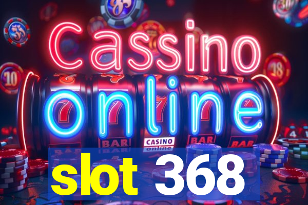 slot 368