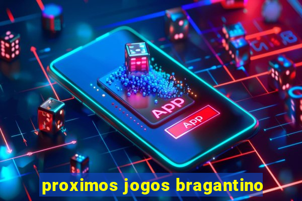 proximos jogos bragantino