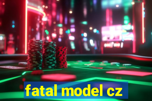 fatal model cz