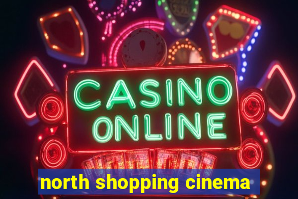 north shopping cinema