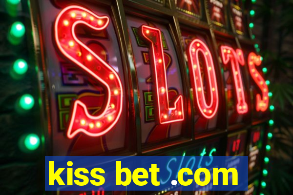 kiss bet .com