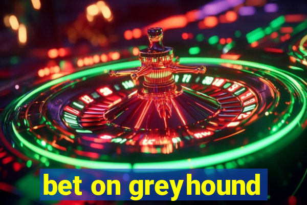 bet on greyhound