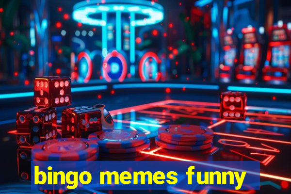 bingo memes funny