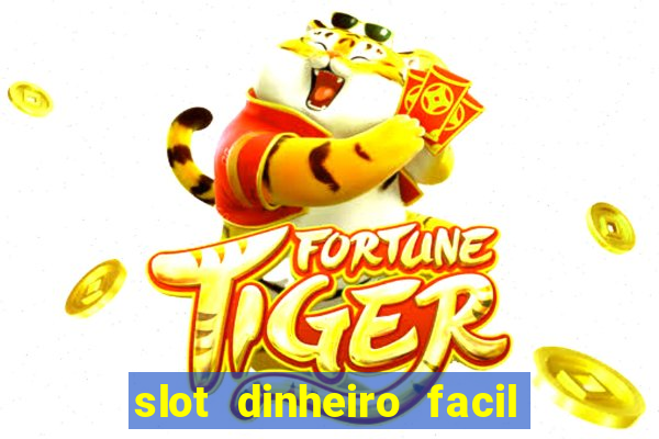 slot dinheiro facil paga mesmo