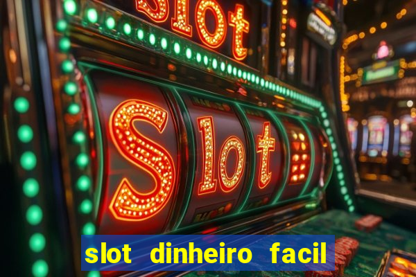 slot dinheiro facil paga mesmo