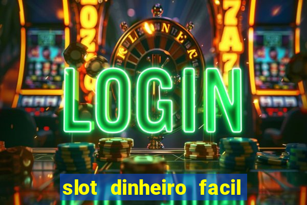 slot dinheiro facil paga mesmo