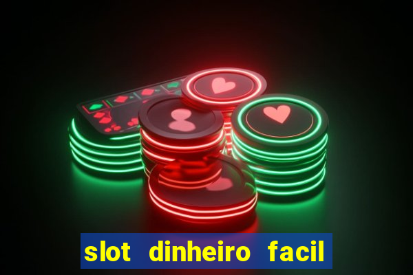 slot dinheiro facil paga mesmo