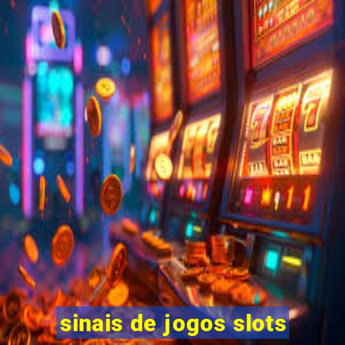 sinais de jogos slots