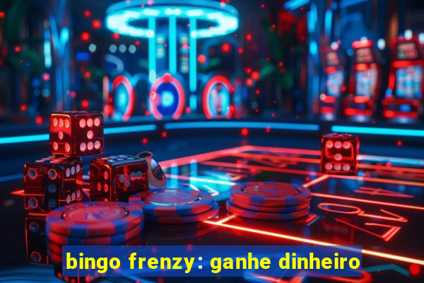 bingo frenzy: ganhe dinheiro