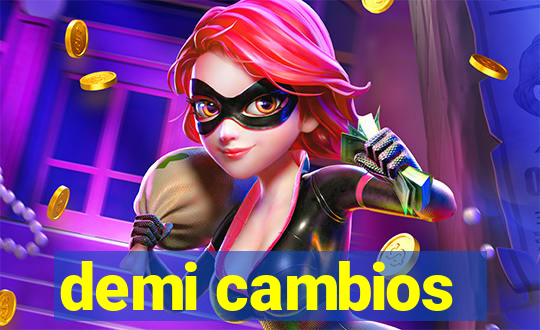 demi cambios