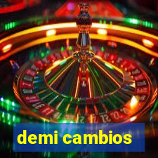 demi cambios