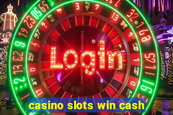 casino slots win cash