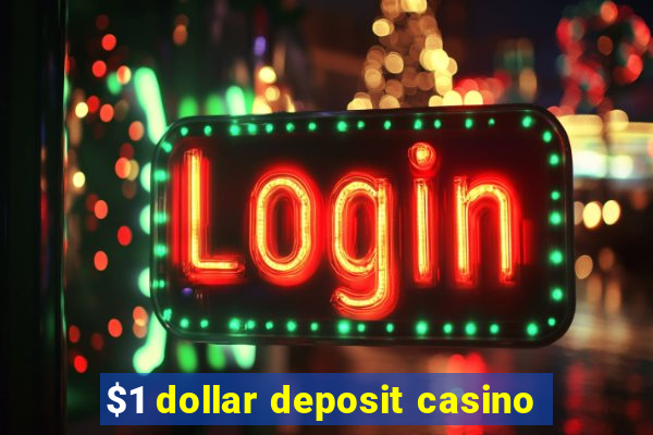 $1 dollar deposit casino