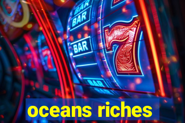 oceans riches