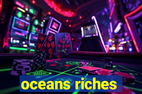 oceans riches