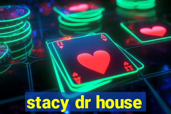 stacy dr house