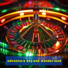 adventure beyond wonderland