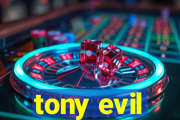 tony evil