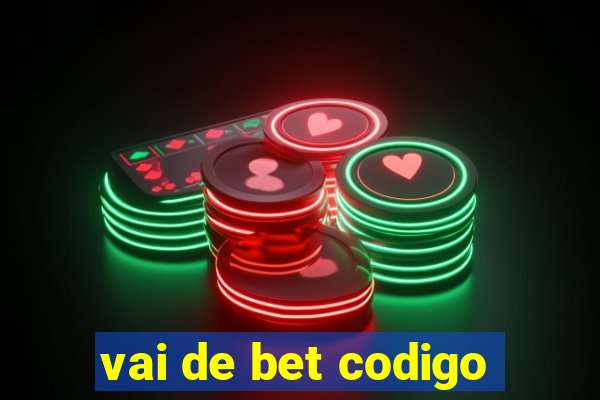 vai de bet codigo