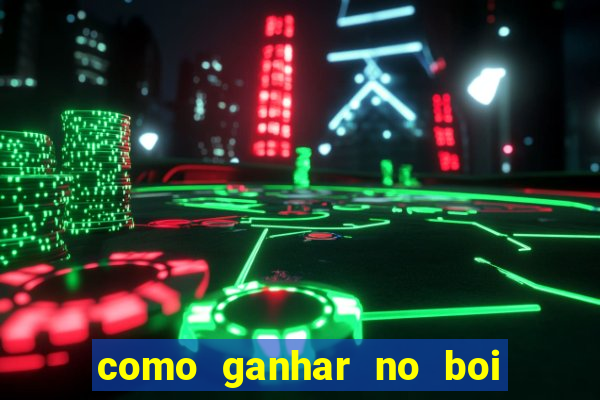 como ganhar no boi da fortuna