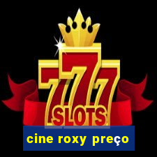 cine roxy preço