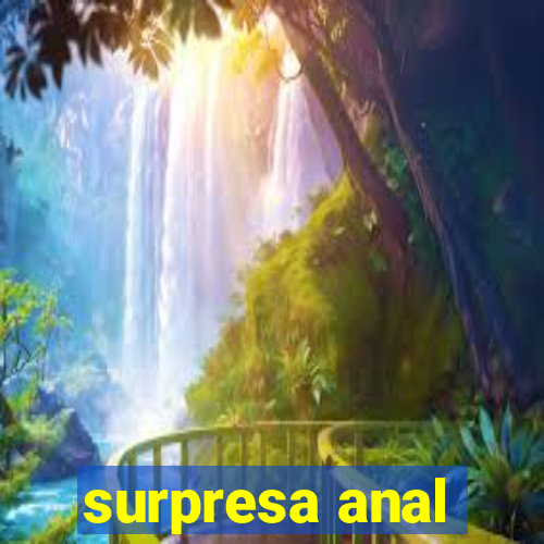 surpresa anal