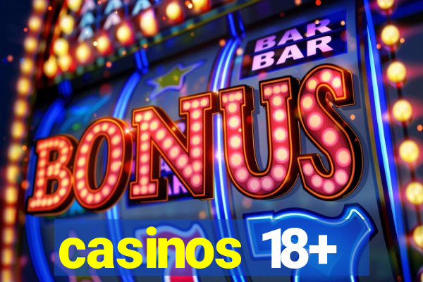 casinos 18+