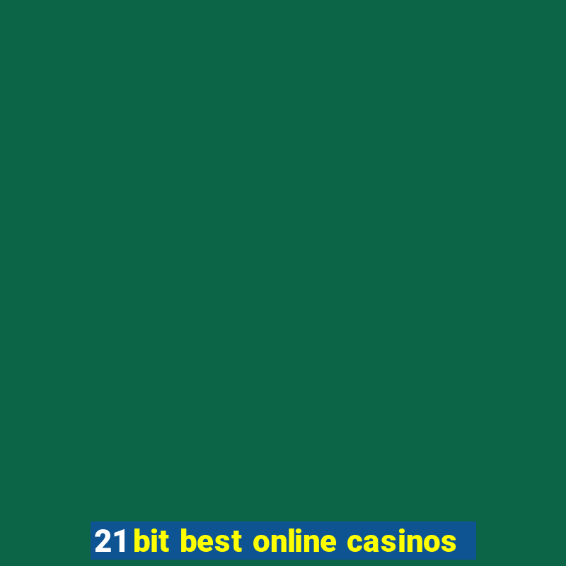 21 bit best online casinos