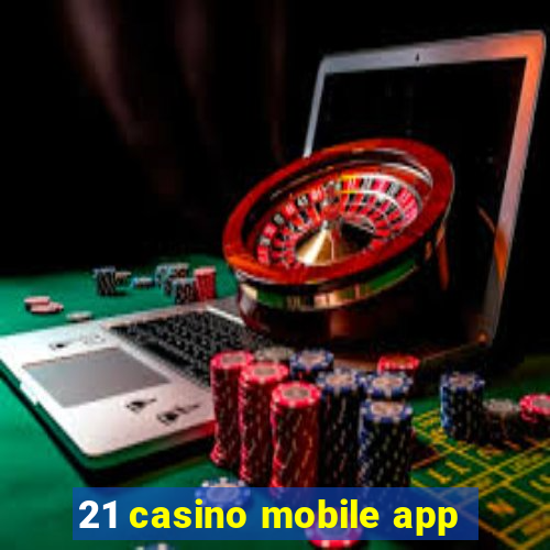 21 casino mobile app