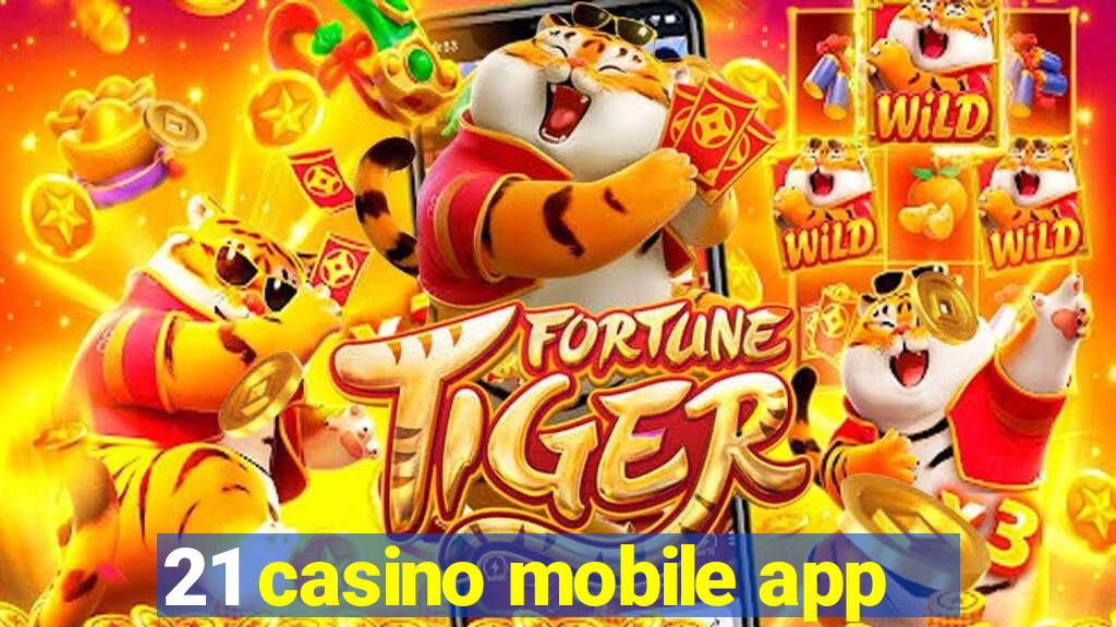 21 casino mobile app