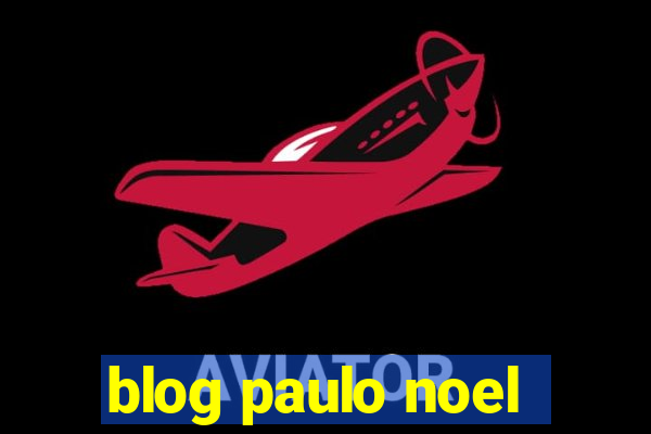 blog paulo noel