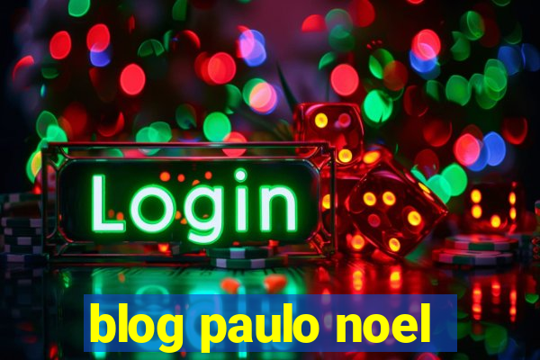 blog paulo noel