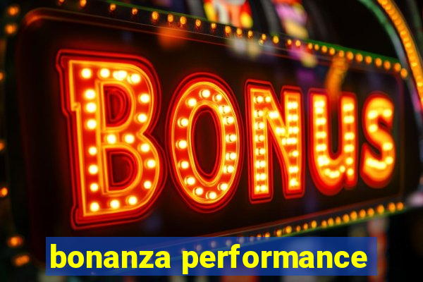 bonanza performance