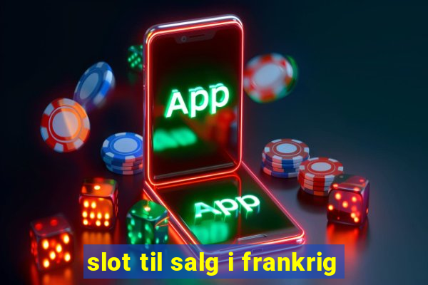 slot til salg i frankrig