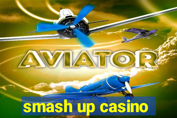 smash up casino