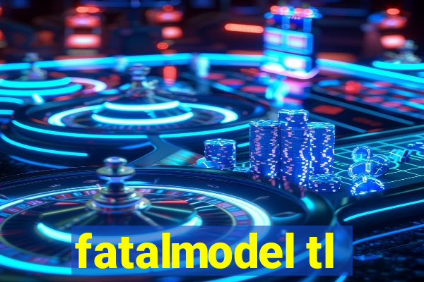 fatalmodel tl