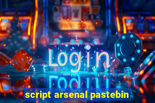 script arsenal pastebin