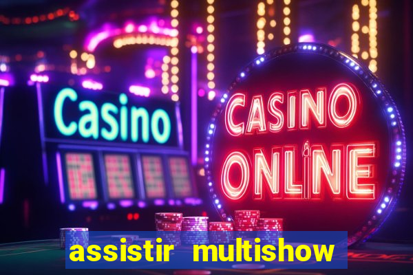 assistir multishow ao vivo online