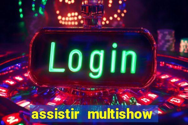 assistir multishow ao vivo online