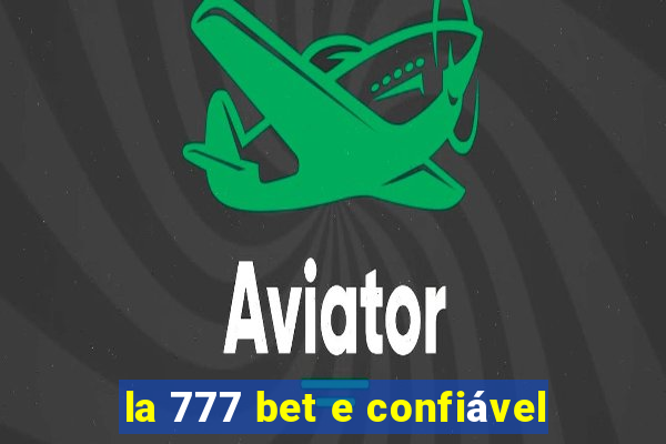 la 777 bet e confiável